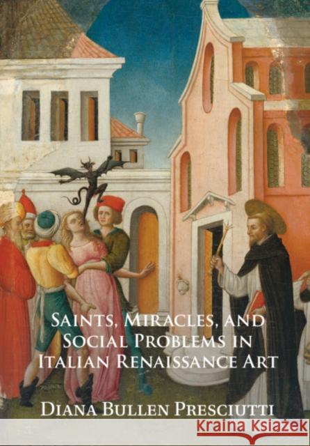 Saints, Miracles, and Social Problems in Italian Renaissance Art Diana Bullen (University of Essex) Presciutti 9781009300834 Cambridge University Press - książka