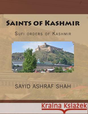 Saints of Kashmir: Sufi orders of Kashmir Shah, Sayid Ashraf 9781507512340 Createspace - książka