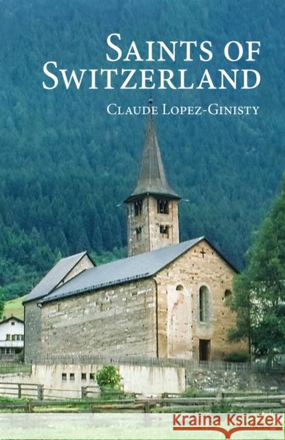 Saints of Switzerland Claude Lopez-Ginisty 9780884654957 Holy Trinity Publications - książka