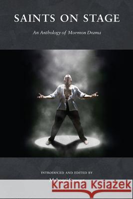 Saints on Stage: An Anthology of Mormon Drama Mahonri Stewart 9780988323315 Zarahemla Books - książka
