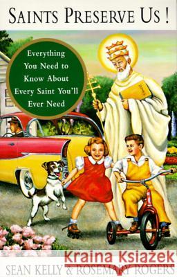 Saints Preserve Us!: Everything You Need to Know about Every Saint You'll Ever Need Sean Kelly Rosemary Rogers 9780679750383 Random House - książka