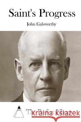 Saint's Progress John, Sir Galsworthy The Perfect Library 9781512064902 Createspace - książka