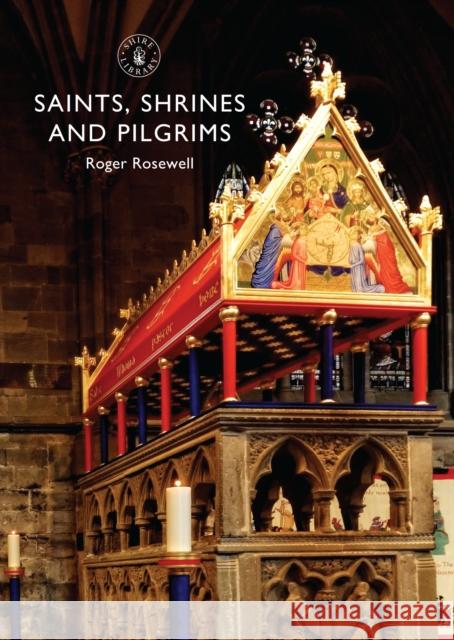 Saints, Shrines and Pilgrims Roger Rosewell 9780747814023 Bloomsbury Shire Publications - książka
