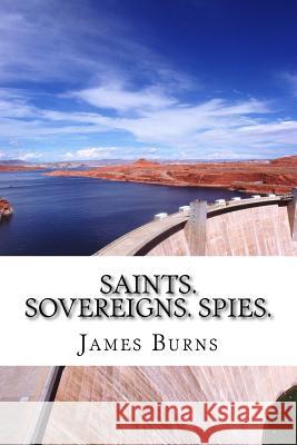 Saints.Sovereigns.Spies. James Burns 9781542523974 Createspace Independent Publishing Platform - książka