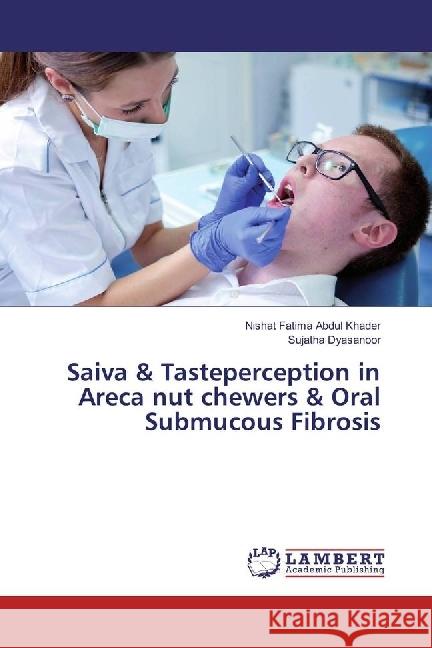 Saiva & Tasteperception in Areca nut chewers & Oral Submucous Fibrosis Abdul Khader, Nishat Fatima; Dyasanoor, Sujatha 9786202014298 LAP Lambert Academic Publishing - książka