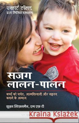 Sajag Laalan Paalan - Parenting with Presence in Hindi: Practices for Raising Conscious, Confident, Caring Kids Susan Stiffelman 9789382742562 Yogi Impressions Books Pvt Ltd - książka