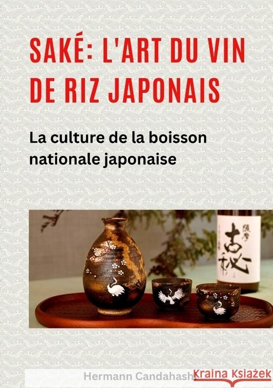 Saké: l'art du vin de riz japonais Candahashi, Hermann 9783384417343 tredition - książka