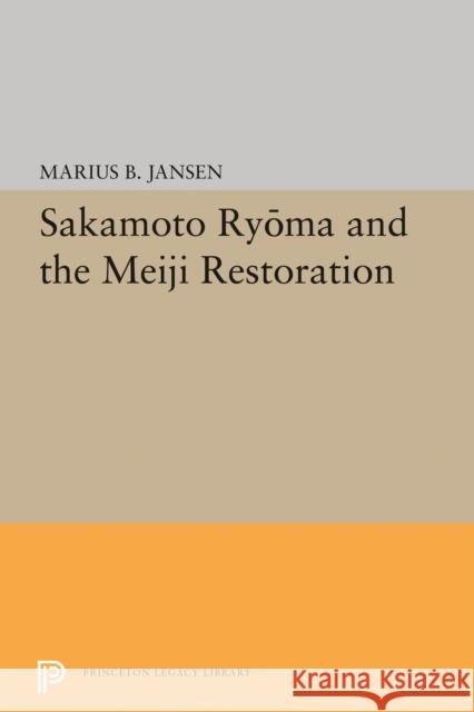 Sakamato Ryoma and the Meiji Restoration Marius B. Jansen 9780691652245 Princeton University Press - książka