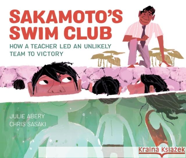 Sakamoto's Swim Club: How a Teacher Led an Unlikely Team to Victory Julie Abery Chris Sasaki 9781525300318 Kids Can Press - książka