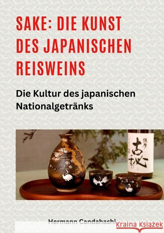 Sake: Die Kunst des japanischen Reisweins Candahashi, Hermann 9783384414830 tredition - książka