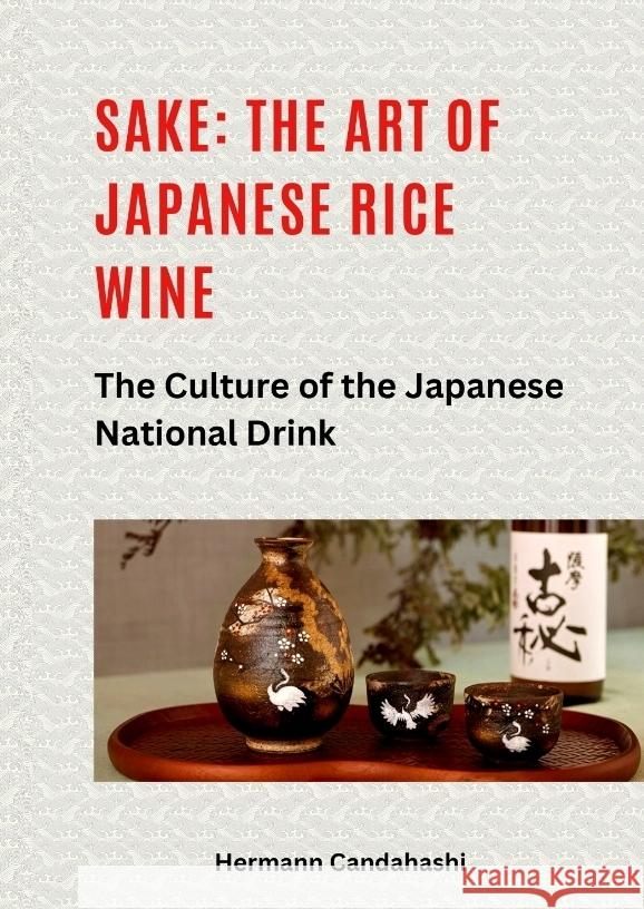 Sake: The art of Japanese rice wine Candahashi, Hermann 9783384416001 tredition - książka