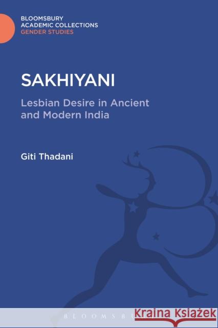 Sakhiyani: Lesbian Desire in Ancient and Modern India Giti Thadani 9781474287036 Bloomsbury Academic - książka