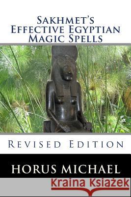 Sakhmet's Effective Egyptian Magic Spells: Revised Edition Horus Michael 9781505446074 Createspace - książka