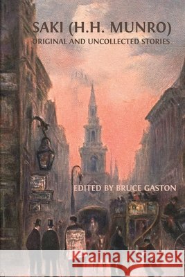 Saki (H.H. Munro): Original and Uncollected Stories Bruce Gaston 9781805111412 Open Book Publishers - książka