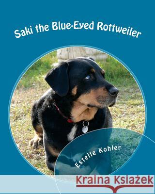 Saki the Blue-Eyed Rottweiler Estelle Kohler 9781543283433 Createspace Independent Publishing Platform - książka