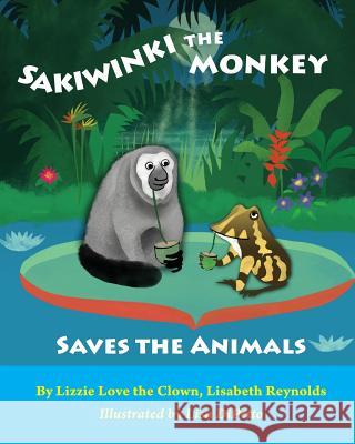 Sakiwinki the Monkey Saves the Animals MS Lisabeth Alice Reynolds MS Lisa Dipetto 9781497325678 Createspace - książka