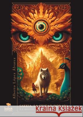 Sakkia, la ciudad dorada Alberto L?pez 9788468582184 Bubok - książka