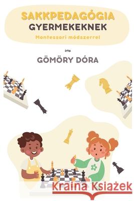 Sakkpedag?gia gyermekeknek Montessori m?dszerrel D?ra G?m?ry 9786158263702 Bridges and Hearts Publishing - książka