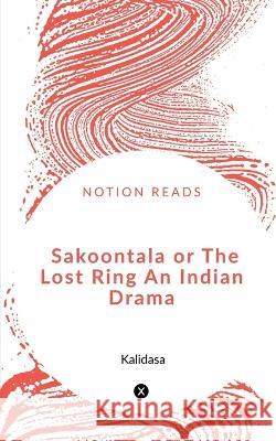 Sakoontala or The Lost Ring An Indian Drama Kalidasa 9781648698675 Notion Press - książka