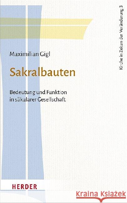 Sakralbauten: Bedeutung Und Funktion in Sakularer Gesellschaft Gigl, Maximilian 9783451388231 Verlag Herder - książka