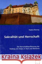 Sakralität und Herrschaft : Die Herrschaftsauffassung der Hedwig von Anjou in Kult und Memoria Flemmig, Stephan 9783639075304 VDM Verlag Dr. Müller - książka