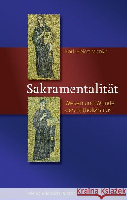 Sakramentalität : Wesen und Wunde des Katholizismus Menke, Karl-Heinz 9783791732084 Pustet, Regensburg - książka