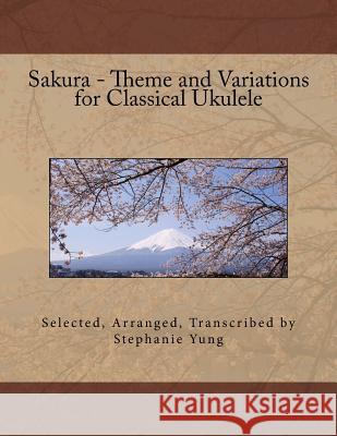 Sakura - Theme and Variations for Classical Ukulele Stephanie Yung 9781499147476 Createspace - książka