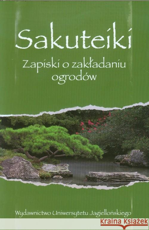 Sakuteiki. Zapiski o zakładaniu ogrodów  9788323334774 Wydawnictwo Uniwersytetu Jagiellońskiego - książka