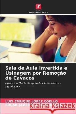 Sala de Aula Invertida e Usinagem por Remo??o de Cavacos Luis Enrique L?pe Edgar Alberto Cob 9786205692912 Edicoes Nosso Conhecimento - książka