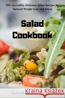 Salad Cookbook: 101+ Incredibly Delicious Salad Recipes for Natural Weight Loss and Detox Teresa Moore 9781790249763 Independently Published - książka