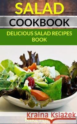 Salad Cookbook: Delicious Salad Recipes Book Mike Flint 9781975981457 Createspace Independent Publishing Platform - książka