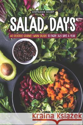 Salad Days: 40 Delicious Gourmet Warm Salads to Enjoy 365 Days a Year Stephanie Sharp 9781797076010 Independently Published - książka