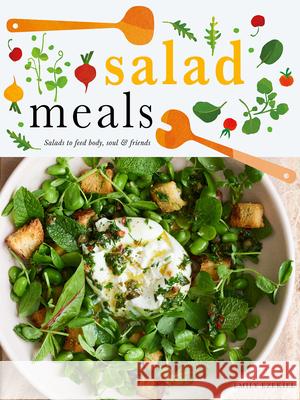 Salad Meals: Salads to Feed Body, Soul & Friends Emily Ezekiel 9781958417478 Hardie Grant US - książka