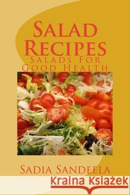 Salad Recipes: Salads For Good Health Sandeela, Sadia 9781496120939 Createspace - książka