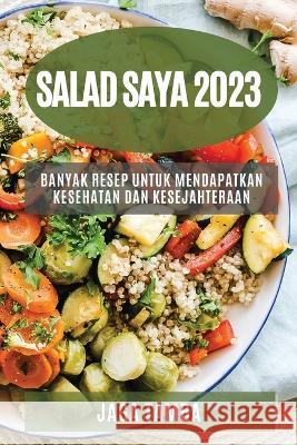 Salad saya 2023: Banyak resep untuk mendapatkan kesehatan dan kesejahteraan Jaga Tamba 9781783810062 Jaga Tamba - książka