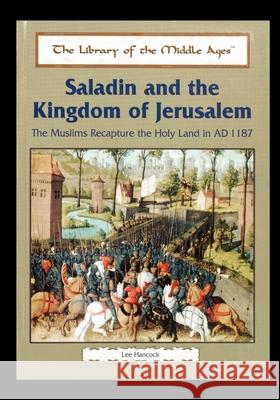 Saladin and the Kingdom of Jerusalem: The Muslims Recapture the Holy Land in Ad 1187 Lee Hancock 9781435836532 Rosen Publishing Group - książka
