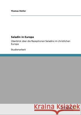 Saladin in Europa: Überblick über die Rezeptionen Saladins im christlichen Europa Steller, Thomas 9783640790364 Grin Verlag - książka