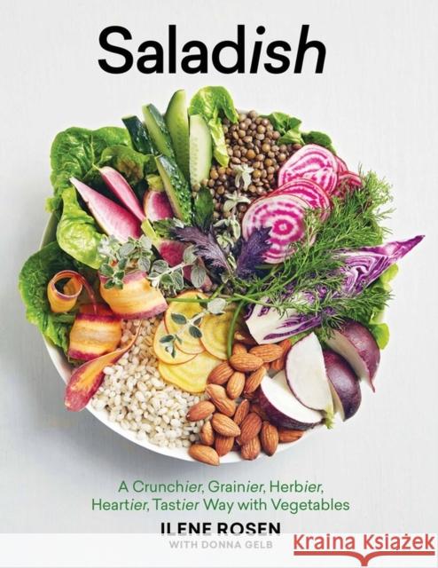 Saladish: A Crunchier, Grainier, Herbier, Heartier, Tastier Way with Vegetables Ilene Rosen Donna Gelb 9781579656959 Artisan Publishers - książka