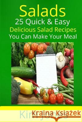 Salads: 25 Quick & Easy Delicious Salad Recipes You Can Make Your Meal Kim Jones 9781482506150 Createspace Independent Publishing Platform - książka