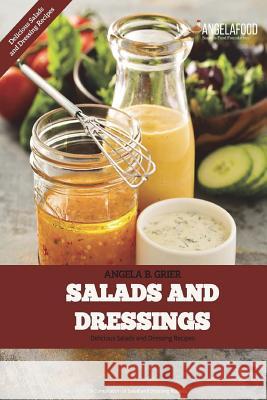 Salads And Dressings: Salads And Dressings: Delicious Salads and Dressings Recipes Grier, Angela B. 9781721938315 Createspace Independent Publishing Platform - książka