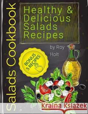 Salads Cookbook: 25 Healthy and Delicious Salads Recipes FullCollor Holt, Roy 9781545580592 Createspace Independent Publishing Platform - książka