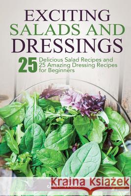 Salads: Salads: 25 Delicious Salad Recipes and 25 Amazing Dressing Recipes for Beginners J. S. West 9781534924819 Createspace Independent Publishing Platform - książka