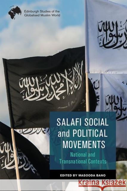 Salafi Social and Political Movements: National and Transnational Contexts Masooda Bano 9781474479127 Edinburgh University Press - książka