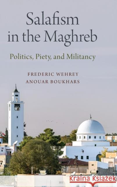 Salafism in the Maghreb: Politics, Piety, and Militancy Frederic Wehrey Anouar Boukhars 9780190942403 Oxford University Press, USA - książka