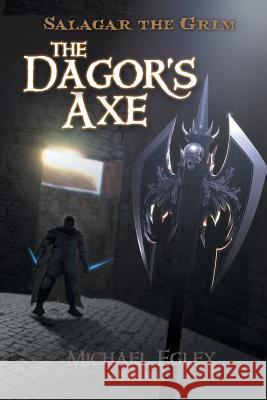 Salagar the Grim: The Dagor's Axe Egley, Michael 9781475978957 iUniverse.com - książka