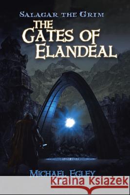 Salagar the Grim: The Gates of Elandeal Michael Egley 9781491768136 iUniverse - książka