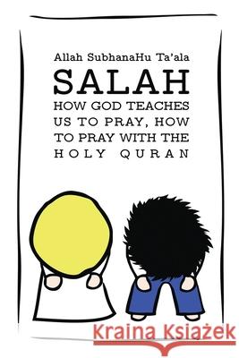 Salah: How God Teaches Us To Pray, How To Pray With The Holy Quran Okay Altinisik Allah Subhanahu Ta'ala 9783950486285 Golden Light - książka