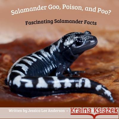 Salamander Goo, Poison, and Poo? Fascinating Salamander Facts Jessica Lee Anderson 9781964078441 Ao Press - książka