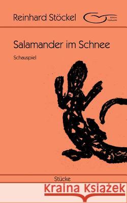 Salamander im Schnee: Schauspiel Reinhard Stöckel 9783744821001 Books on Demand - książka