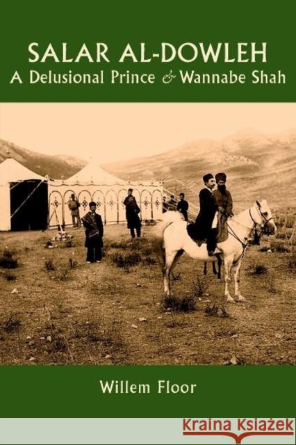 Salar al-Dowleh: A Delusional Prince and Wannabe Shah Dr Willem Floor 9781933823966 Mage Publishers - książka